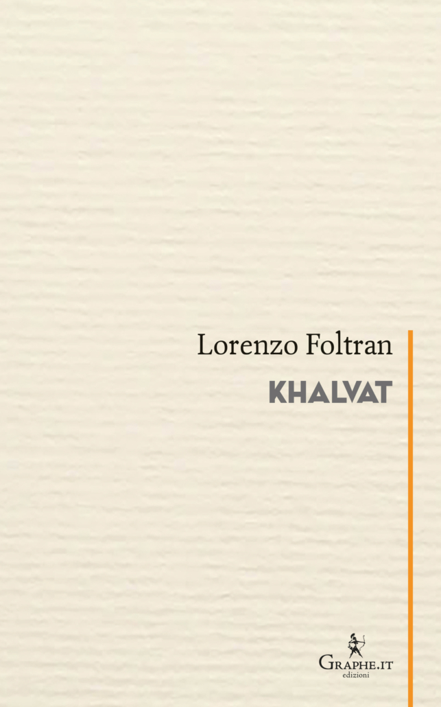 Khalvat est la nouvelle plaquette de poèmes de Lorenzo Foltran publiée par Graphe.it – Blog de Carlo Franza